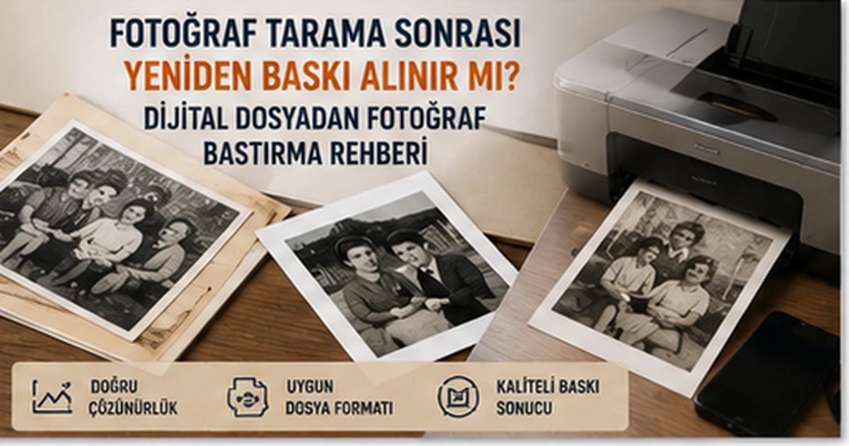 Fotoğraf Tarama Sonrası Yeniden Baskı Alınır mı? Dijital Dosyadan Fotoğraf Bastırma Rehberi0 (0)
